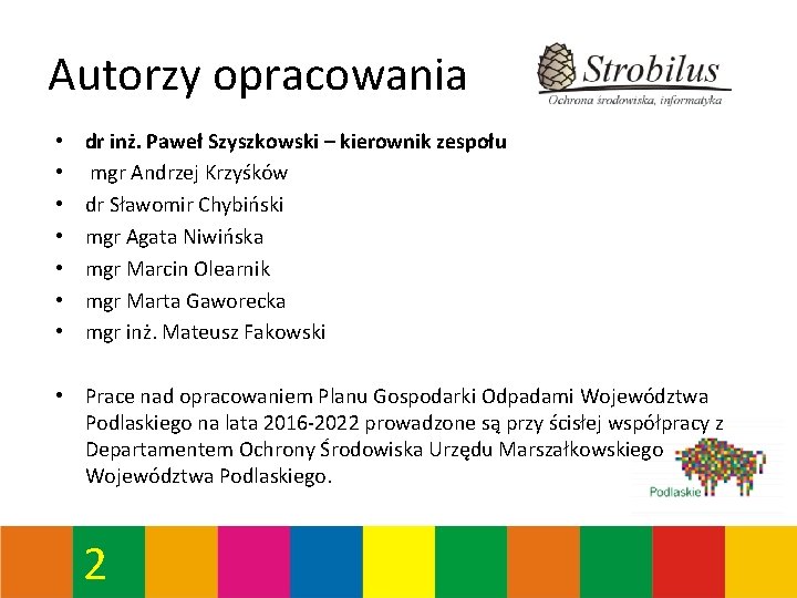 Autorzy opracowania • • dr inż. Paweł Szyszkowski – kierownik zespołu mgr Andrzej Krzyśków