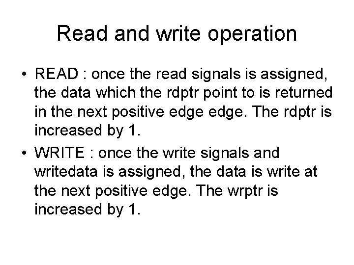 Read and write operation • READ : once the read signals is assigned, the