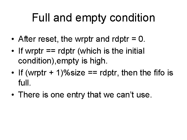 Full and empty condition • After reset, the wrptr and rdptr = 0. •