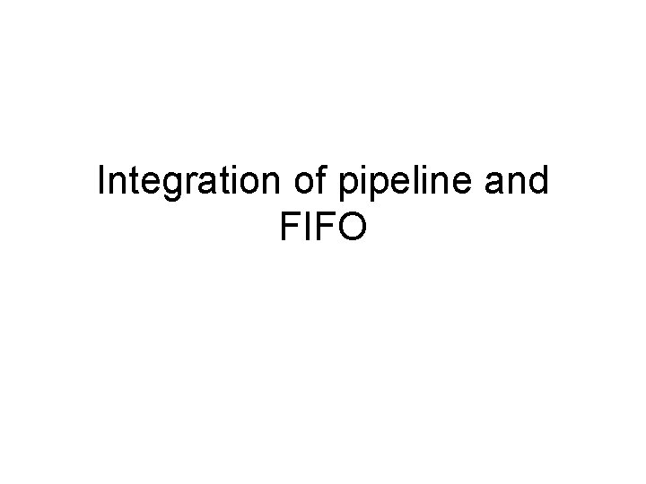 Integration of pipeline and FIFO 