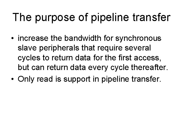 The purpose of pipeline transfer • increase the bandwidth for synchronous slave peripherals that