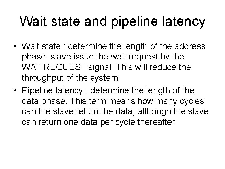 Wait state and pipeline latency • Wait state : determine the length of the