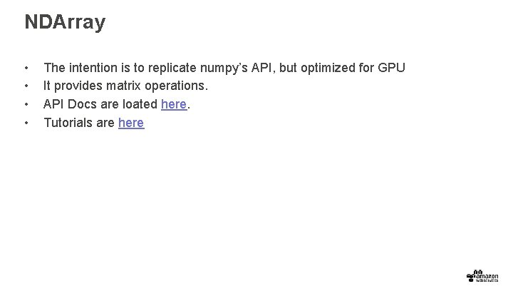 NDArray • • The intention is to replicate numpy’s API, but optimized for GPU