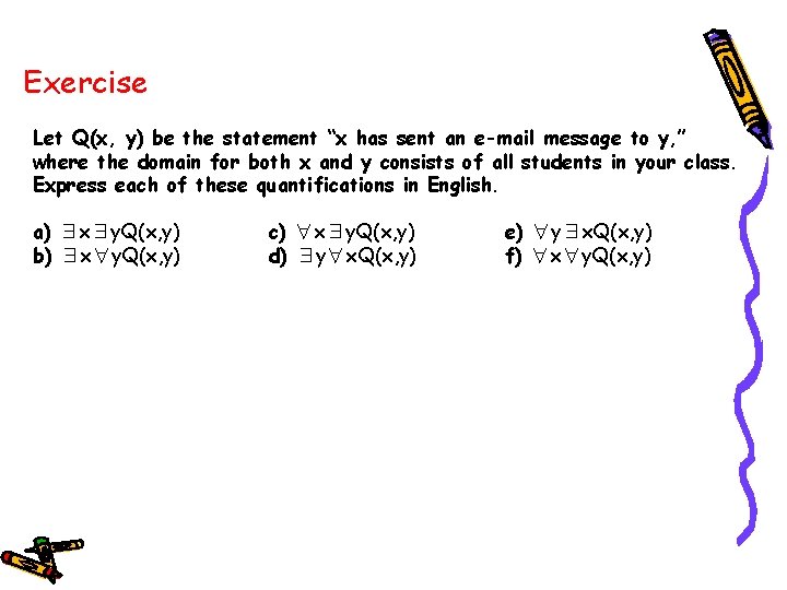 Exercise Let Q(x, y) be the statement “x has sent an e-mail message to