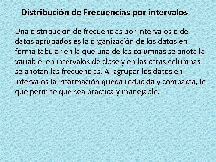 Distribución de Frecuencias por intervalos Una distribución de frecuencias por intervalos o de datos