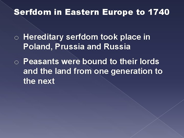 Serfdom in Eastern Europe to 1740 o Hereditary serfdom took place in Poland, Prussia