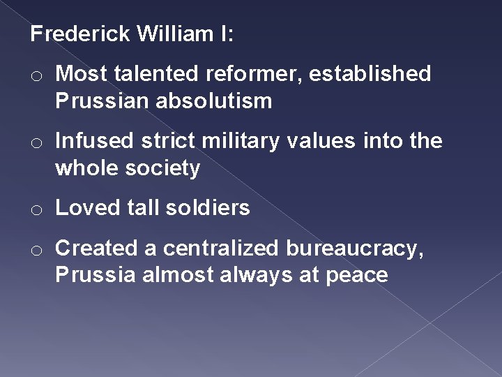 Frederick William I: o Most talented reformer, established Prussian absolutism o Infused strict military