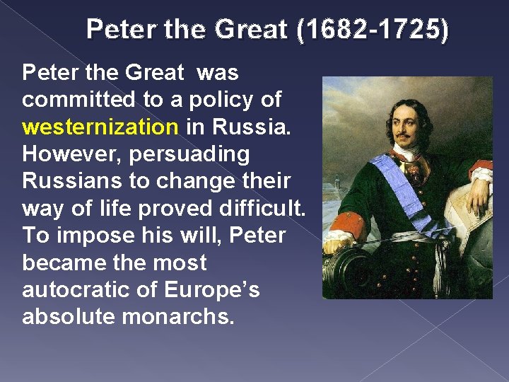 Peter the Great (1682 -1725) Peter the Great was committed to a policy of