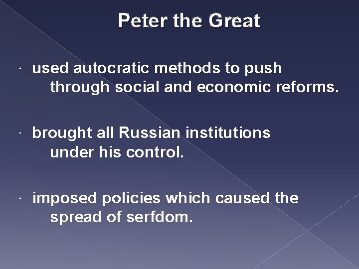 Peter the Great used autocratic methods to push through social and economic reforms. brought