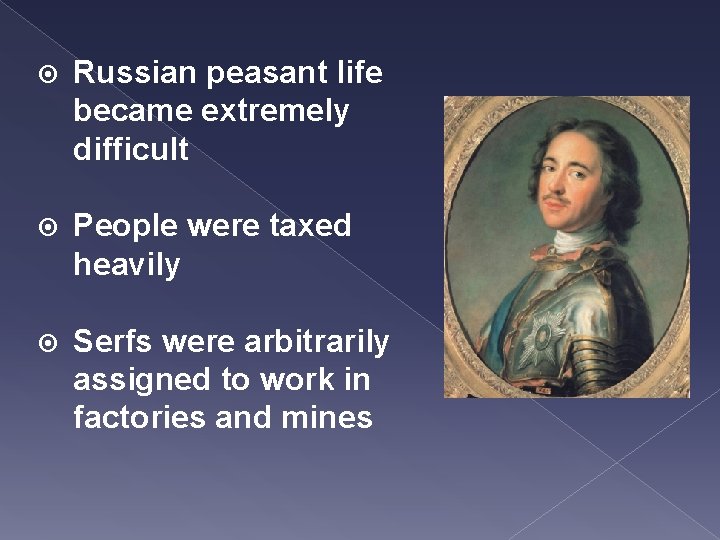  Russian peasant life became extremely difficult People were taxed heavily Serfs were arbitrarily