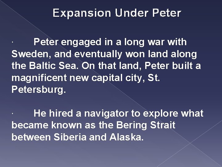 Expansion Under Peter engaged in a long war with Sweden, and eventually won land