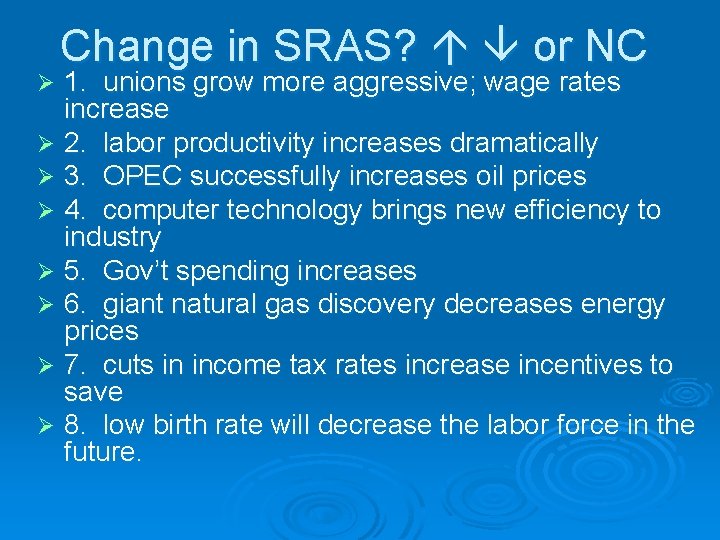 Change in SRAS? or NC 1. unions grow more aggressive; wage rates increase Ø