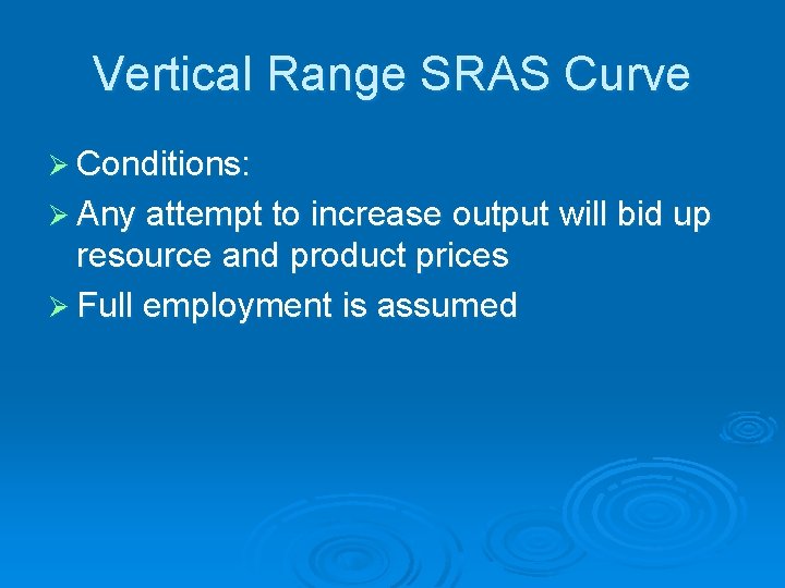 Vertical Range SRAS Curve Ø Conditions: Ø Any attempt to increase output will bid