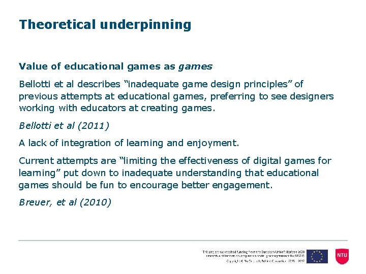 Theoretical underpinning Value of educational games as games Bellotti et al describes “inadequate game