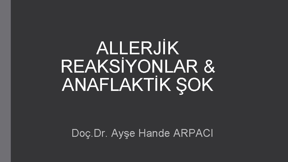 ALLERJİK REAKSİYONLAR & ANAFLAKTİK ŞOK Doç. Dr. Ayşe Hande ARPACI 