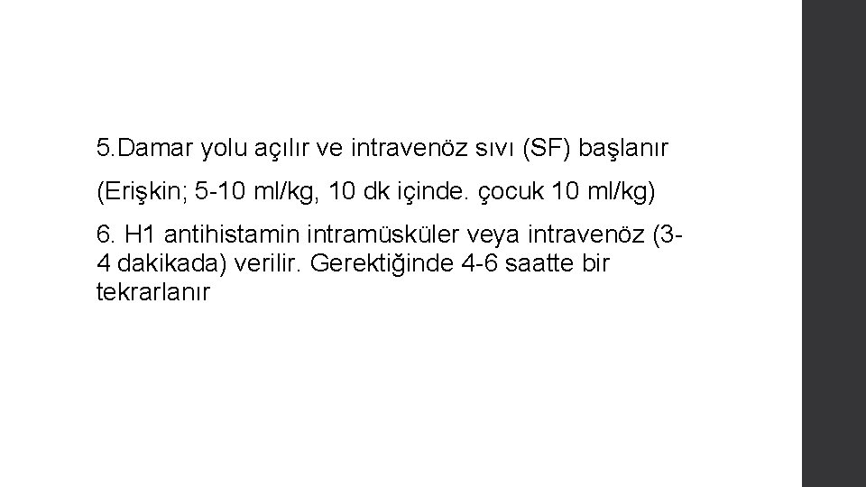 5. Damar yolu açılır ve intravenöz sıvı (SF) başlanır (Erişkin; 5 -10 ml/kg, 10