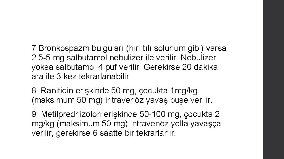 7. Bronkospazm bulguları (hırıltılı solunum gibi) varsa 2, 5 -5 mg salbutamol nebulizer ile