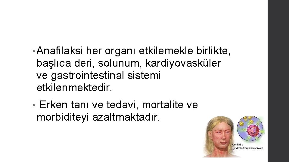  • Anafilaksi her organı etkilemekle birlikte, başlıca deri, solunum, kardiyovasküler ve gastrointestinal sistemi