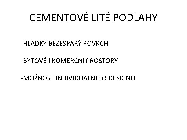 CEMENTOVÉ LITÉ PODLAHY -HLADKÝ BEZESPÁRÝ POVRCH -BYTOVÉ I KOMERČNÍ PROSTORY -MOŽNOST INDIVIDUÁLNÍHO DESIGNU 