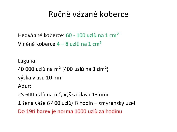 Ručně vázané koberce Hedvábné koberce: 60 - 100 uzlů na 1 cm² Vlněné koberce