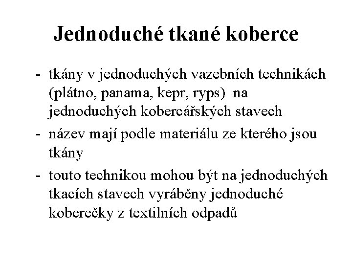 Jednoduché tkané koberce - tkány v jednoduchých vazebních technikách (plátno, panama, kepr, ryps) na