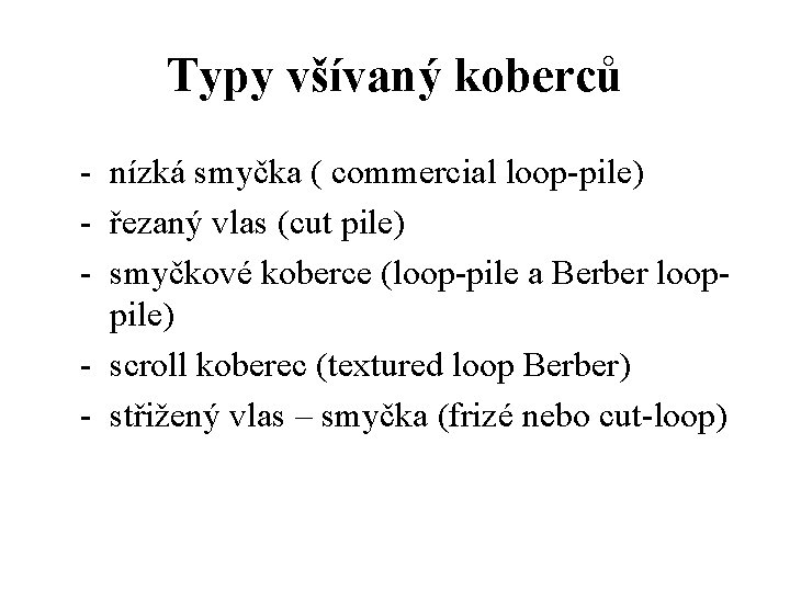 Typy všívaný koberců - nízká smyčka ( commercial loop-pile) - řezaný vlas (cut pile)