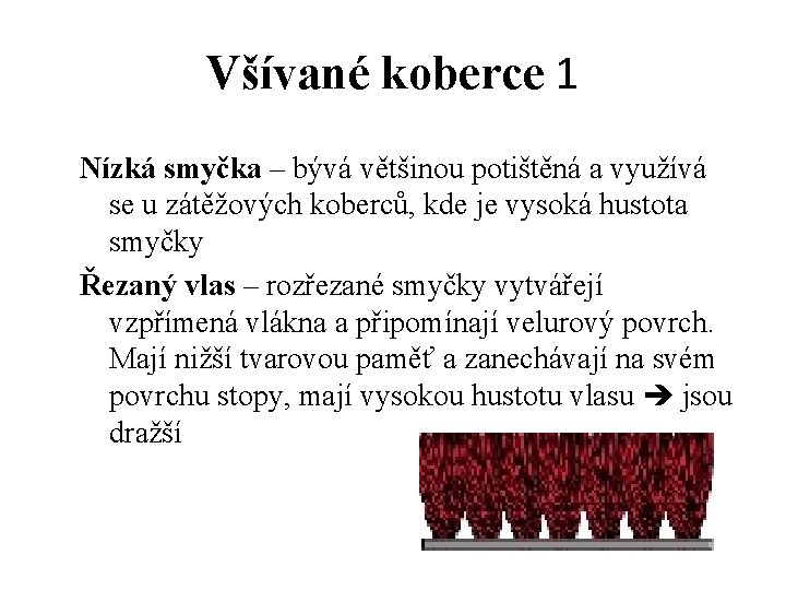 Všívané koberce 1 Nízká smyčka – bývá většinou potištěná a využívá se u zátěžových