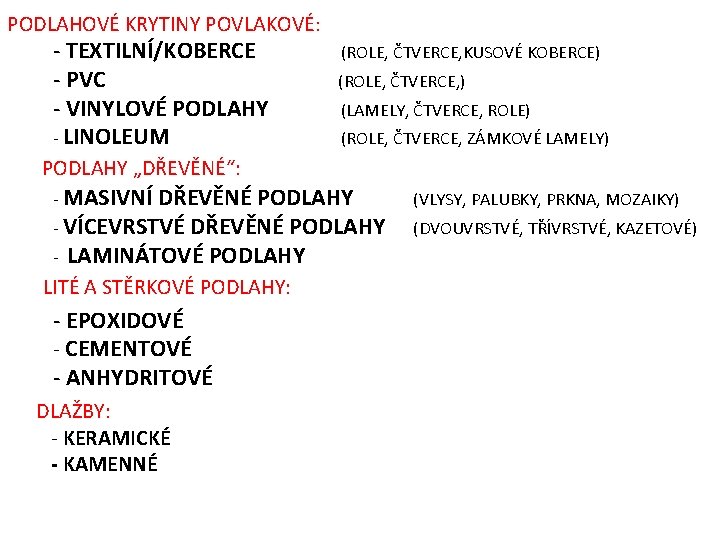 PODLAHOVÉ KRYTINY POVLAKOVÉ: - TEXTILNÍ/KOBERCE (ROLE, ČTVERCE, KUSOVÉ KOBERCE) - PVC (ROLE, ČTVERCE, )