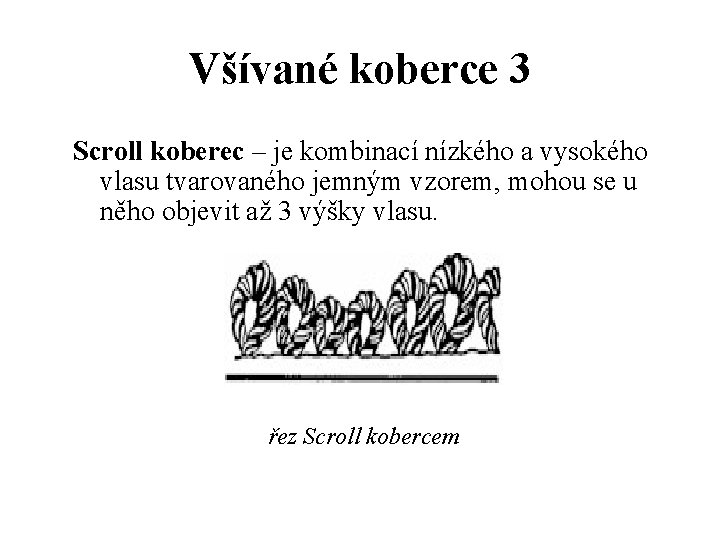 Všívané koberce 3 Scroll koberec – je kombinací nízkého a vysokého vlasu tvarovaného jemným