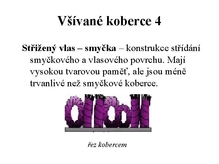 Všívané koberce 4 Střižený vlas – smyčka – konstrukce střídání smyčkového a vlasového povrchu.