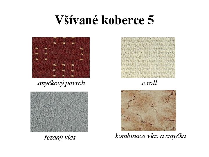 Všívané koberce 5 smyčkový povrch scroll řezaný vlas kombinace vlas a smyčka Všívané koberce 5 smyčkový povrch scroll řezaný vlas kombinace vlas a smyčka