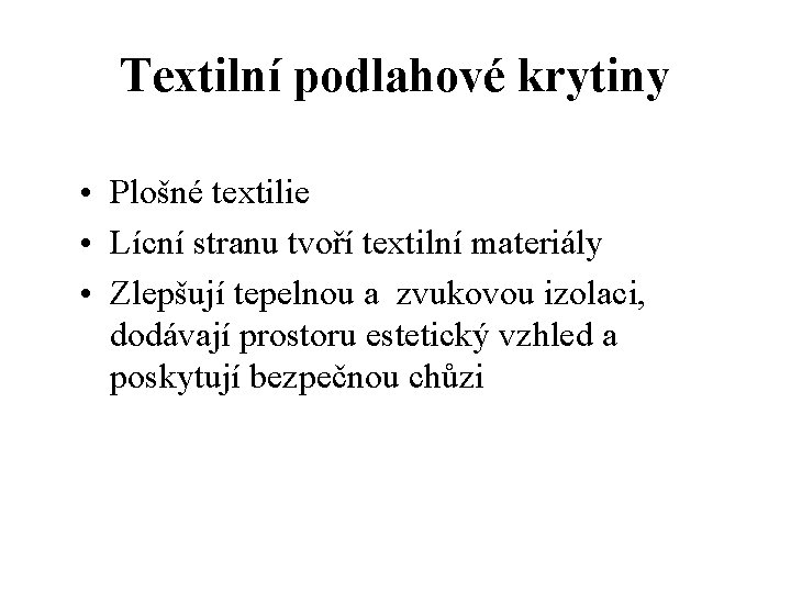 Textilní podlahové krytiny • Plošné textilie • Lícní stranu tvoří textilní materiály • Zlepšují