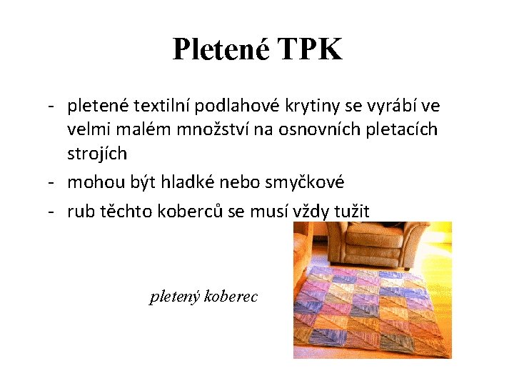 Pletené TPK - pletené textilní podlahové krytiny se vyrábí ve velmi malém množství na