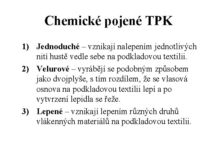 Chemické pojené TPK 1) Jednoduché – vznikají nalepením jednotlivých nití hustě vedle sebe na