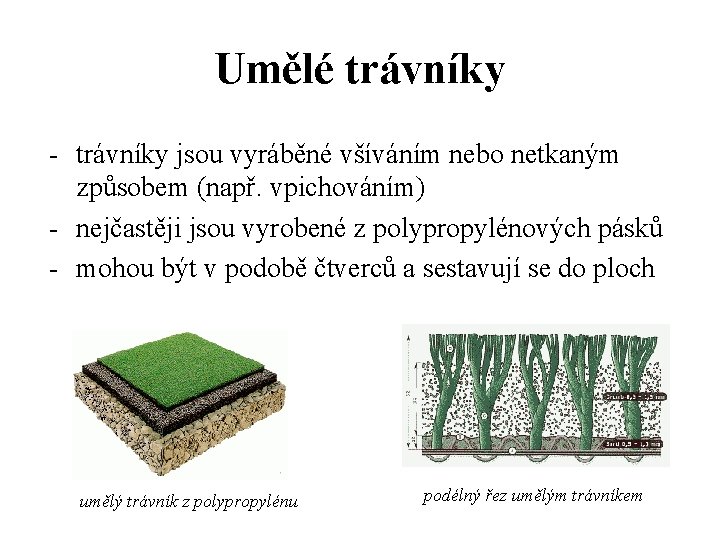 Umělé trávníky - trávníky jsou vyráběné všíváním nebo netkaným způsobem (např. vpichováním) - nejčastěji