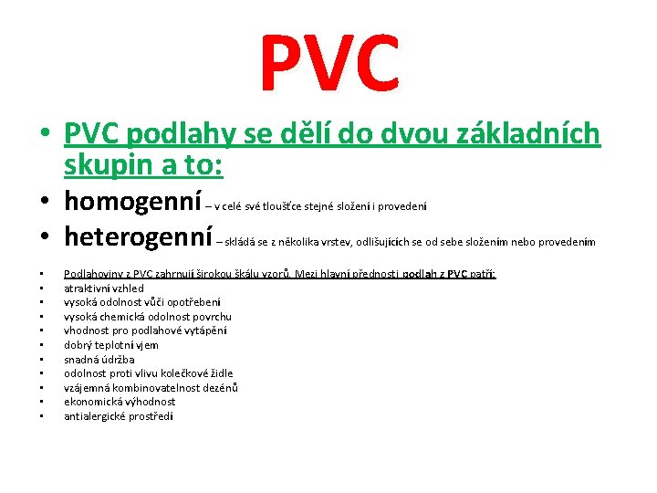 PVC • PVC podlahy se dělí do dvou základních skupin a to: • homogenní