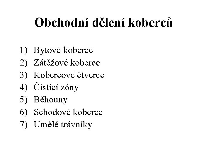 Obchodní dělení koberců 1) 2) 3) 4) 5) 6) 7) Bytové koberce Zátěžové koberce