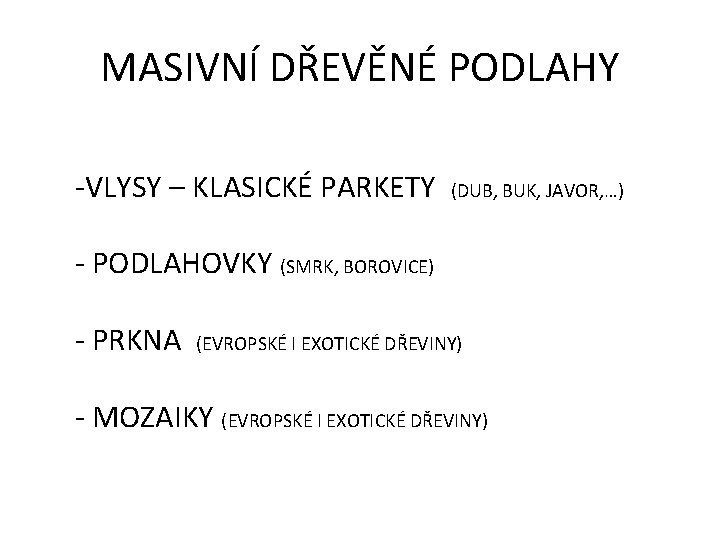 MASIVNÍ DŘEVĚNÉ PODLAHY -VLYSY – KLASICKÉ PARKETY (DUB, BUK, JAVOR, …) - PODLAHOVKY (SMRK,