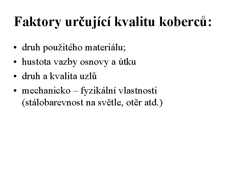 Faktory určující kvalitu koberců: • • druh použitého materiálu; hustota vazby osnovy a útku