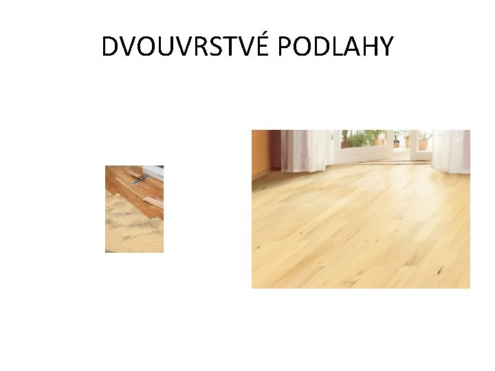 DVOUVRSTVÉ PODLAHY DVOUVRSTVÉ PODLAHY