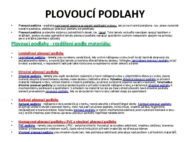 PLOVOUCÍ PODLAHY • • Plovoucí podlaha - podlaha není pevně spojena se spodní podkladní