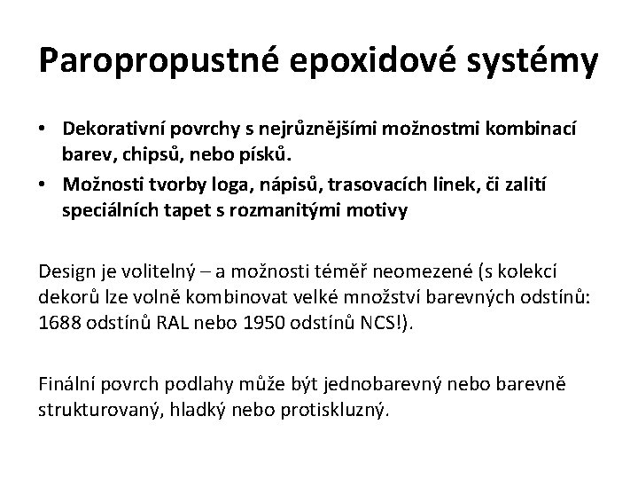 Paropropustné epoxidové systémy • Dekorativní povrchy s nejrůznějšími možnostmi kombinací barev, chipsů, nebo písků.