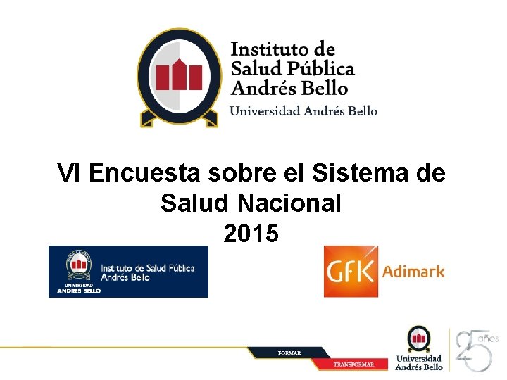 VI Encuesta sobre el Sistema de Salud Nacional 2015 Santiago, Julio 2014 1 