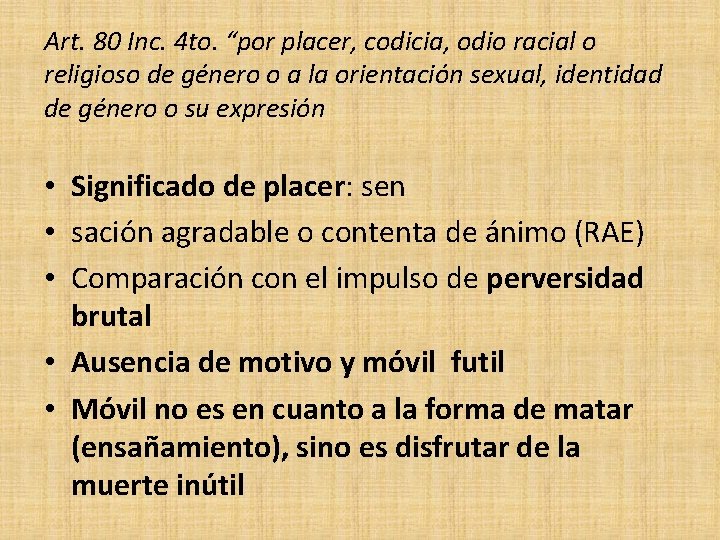 Art. 80 Inc. 4 to. “por placer, codicia, odio racial o religioso de género