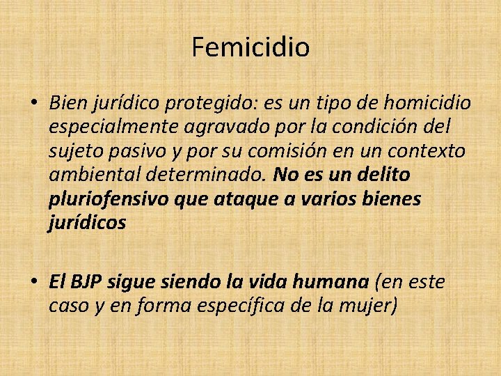 Femicidio • Bien jurídico protegido: es un tipo de homicidio especialmente agravado por la