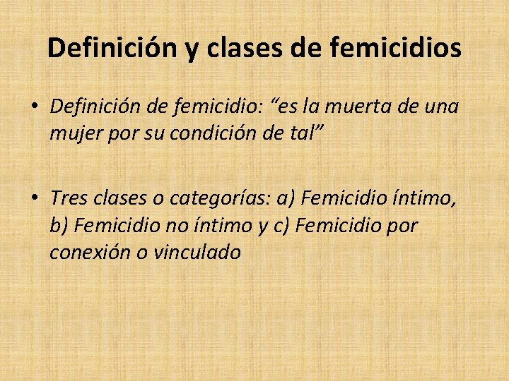 Definición y clases de femicidios • Definición de femicidio: “es la muerta de una