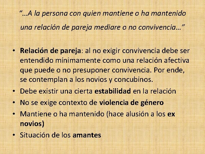 “…A la persona con quien mantiene o ha mantenido una relación de pareja mediare