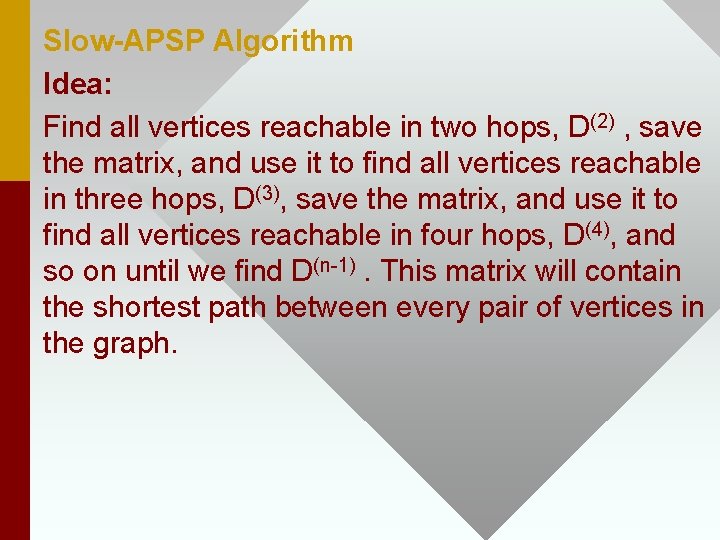 Slow-APSP Algorithm Idea: Find all vertices reachable in two hops, D(2) , save the