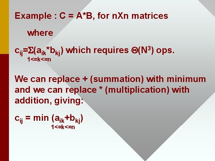 Example : C = A*B, for n. Xn matrices where cij=S(aik*bkj) which requires Q(N