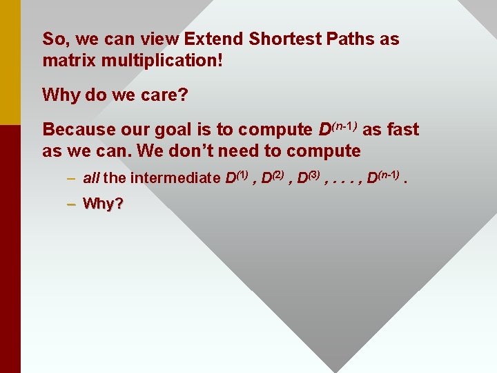So, we can view Extend Shortest Paths as matrix multiplication! Why do we care?